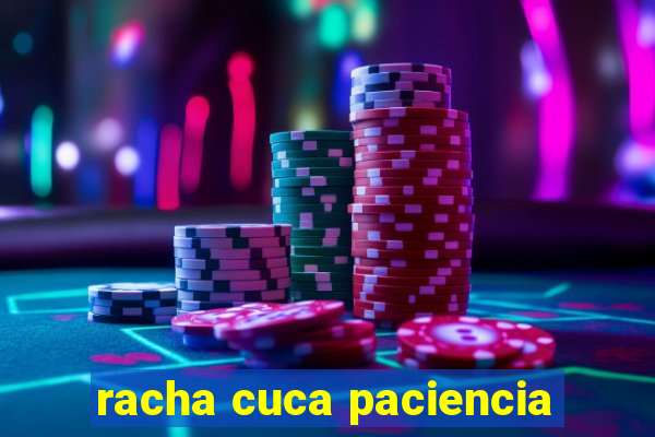 racha cuca paciencia